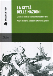 La città delle nazioni. Livorno e i limiti del cosmopolitismo (1566-1834)