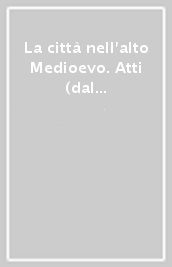 La città nell alto Medioevo. Atti (dal 10 al 16 aprile 1958)