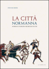 La città normanna. Aversa e l Europa nei secoli XI e XII