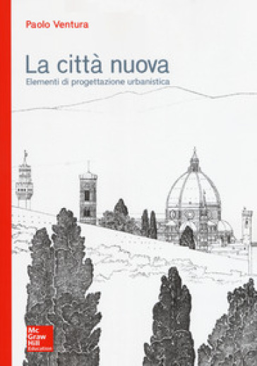 La città nuova. Elementi di progettazione urbanistica - Paolo Ventura