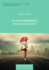 La città rizomatica. Immagini, idee e narrazioni