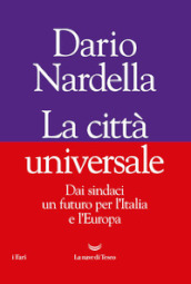 La città universale. Dai sindaci un futuro per l Italia e l Europa