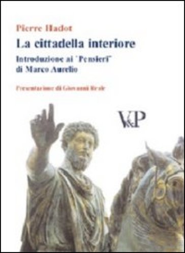 La cittadella interiore. Introduzione ai «Pensieri» di Marco Aurelio - Pierre Hadot