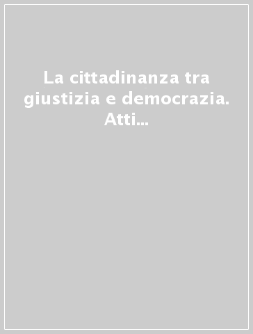 La cittadinanza tra giustizia e democrazia. Atti della giornata di Studi in memoria di Sergio Caruso