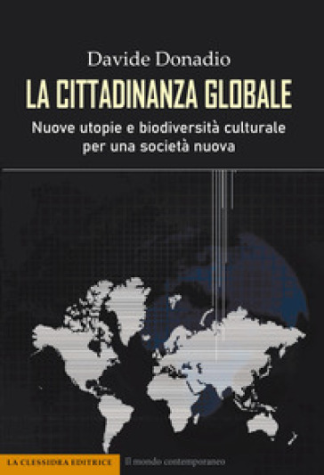 La cittadinanza globale. Nuove utopie e biodiversità culturale per una società nuova - Davide Donadio