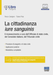 La cittadinanza iure sanguinis. Il riconoscimento a cura dell Ufficiale di stato civile, del Consolato italiano, del Tribunale civile