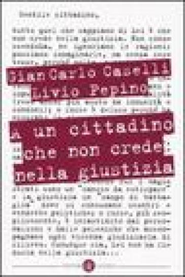 A un cittadino che non crede nella giustizia - Gian Carlo Caselli - Livio Pepino