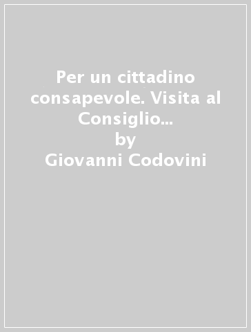 Per un cittadino consapevole. Visita al Consiglio regionale dell'Umbria. Per la Scuola media - Giovanni Codovini - Dino Renato Nardelli