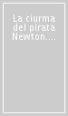 La ciurma del pirata Newton. Trenta giochi per ragazze e ragazzi svegli. Ediz. illustrata