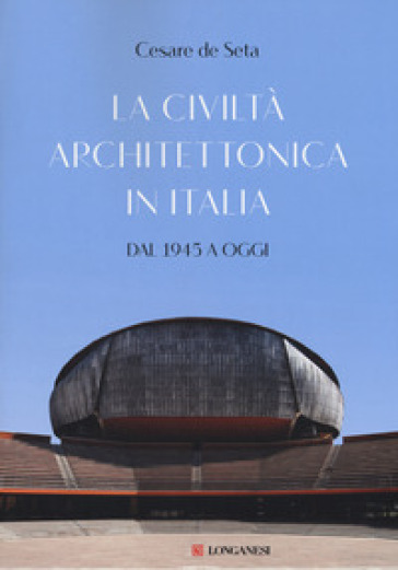 La civiltà architettonica in Italia. Dal 1945 a oggi - Cesare De Seta