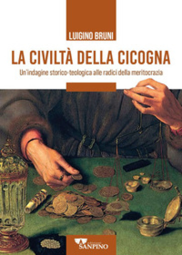 La civiltà della cicogna. Un'indagine storico-teologica alle radici della meritocrazia - Luigino Bruni