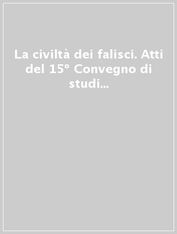 La civiltà dei falisci. Atti del 15º Convegno di studi etruschi e italici (Civita Castellana-Forte Sangallo, 28-31 maggio 1987)