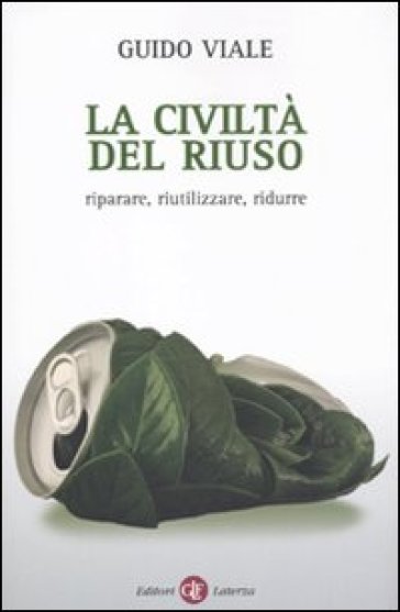 La civiltà del riuso. Riparare, riutilizzare, ridurre - Guido Viale