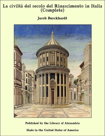 La civiltà del secolo del Rinascimento in Italia (Complete) - Jacob Burckhardt