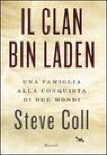 Il clan Bin Laden. Una famiglia alla conquista dei due mondi - Steve Coll