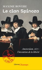 Le clan Spinoza. Amsterdam, 1677. L invention de la liberté