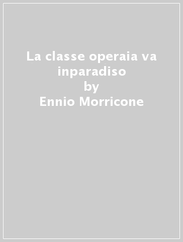 La classe operaia va inparadiso - Ennio Morricone