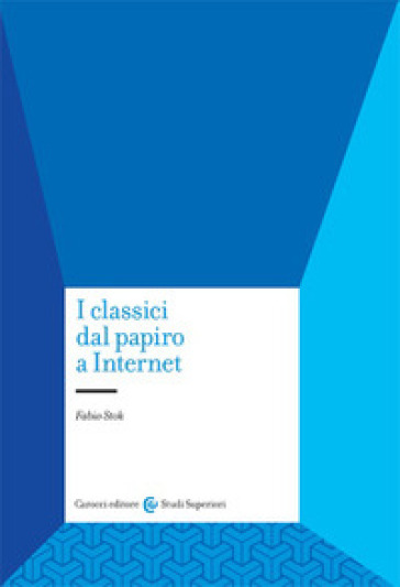 I classici dal papiro a internet - Fabio Stok