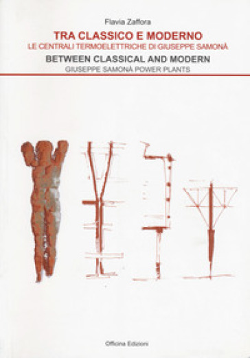 Tra classico e moderno. Le centrali termoelettriche di Giuseppe Samonà-Between classical and modern. Giuseppe Samonà power plants - Flavia Zaffora