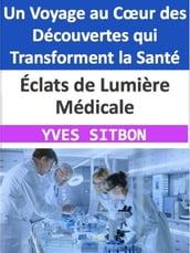 Éclats de Lumière Médicale : Un Voyage au Cœur des Découvertes qui Transforment la Santé