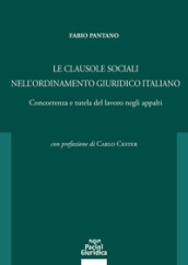 Le clausole sociali nell ordinamento giuridico italiano. Concorrenza e tutela del lavoro negli appalti