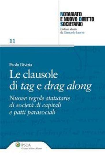 Le clausole di tag e drag along. Nuove regole statutarie di società di capitali e patti parasociali - Paolo Divizia