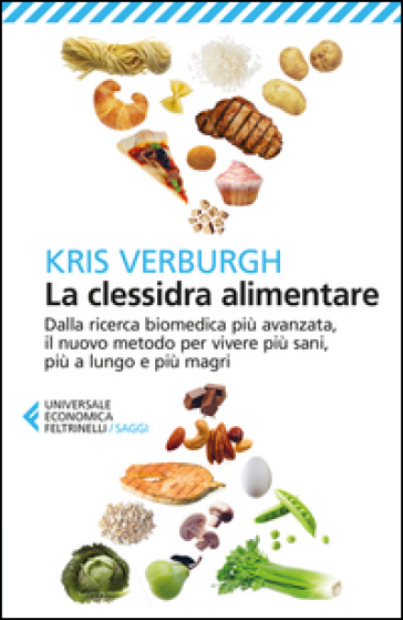 La clessidra alimentare. Dalla ricerca biomedica più avanzata, il nuovo metodo per vivere più sani, più a lungo e più magri - Kris Verburgh | 