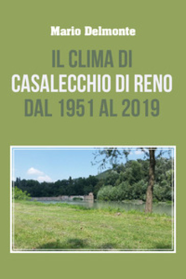 Il clima di Casalecchio di Reno dal 1951 al 2019 - Mario Delmonte