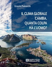 Il clima globale cambia. Quanta colpa ha l uomo?