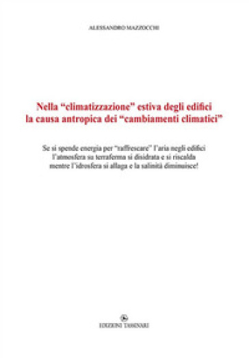 Nella «climatizzazione» estiva degli edifici la causa antropica dei «cambiamenti climatici». Se si spende energia per «raffrescare» l'aria negli edifici l'atmosfera su terraferma si disidrata e si riscalda mentre l'idrosfera si allaga e la salinità diminuisce! - Alessandro Mazzocchi