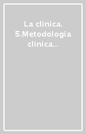 La clinica. 5.Metodologia clinica e diagnostica