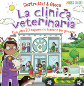 La clinica veterinaria. Con oltre 20 sagome e lo scenario per giocare! Costruisci & gioca. Ediz. a colori