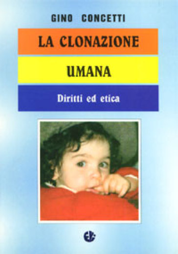 La clonazione umana. Diritti ed etica - Gino Concetti