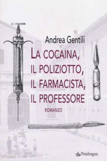 La cocaina, il poliziotto, il farmacista, il professore - Andrea Gentili