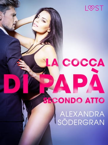 La cocca di papà, secondo atto - Racconto erotico - Alexandra Sodergran