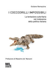 I coccodrilli impossibili. La tentazione autoritaria nel metaverso della politica italiana