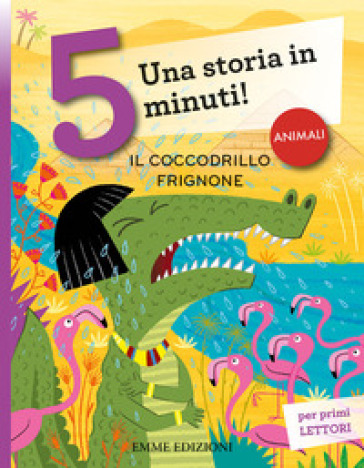 Il coccodrillo frignone. Una storia in 5 minuti! Ediz. a colori - Giuditta Campello