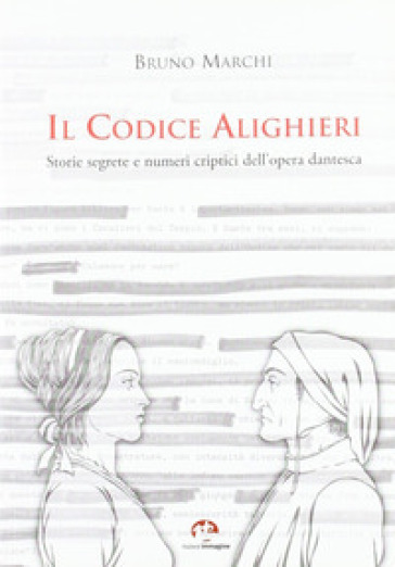 Il codice Alighieri. Storie segrete e numeri criptici dell'opera dantesca - Bruno Marchi