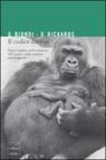 Il codice Darwin. Nuove contese nell'evoluzione dell'uomo e delle scimmie antromorfe - Gianfranco Biondi - Olga Rickards