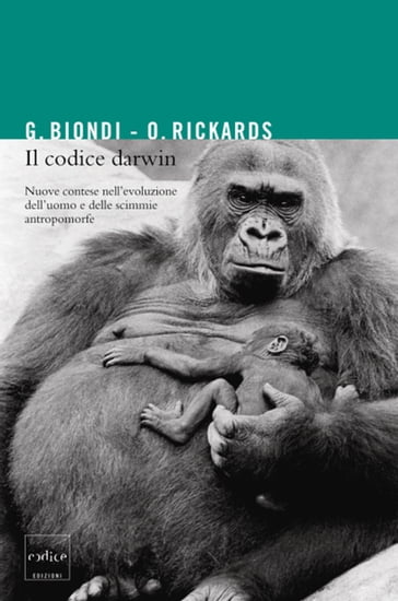 Il codice Darwin. Nuove contese nell'evoluzione dell'uomo e delle scimmie antropomorfe - Gianfranco Biondi - Olga Rickards
