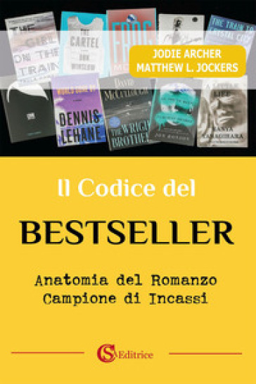 Il codice del bestseller. Anatomia del romanzo campione di incassi - Jodie Archer - Matthew L. Jockers