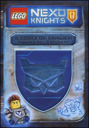 Il codice dei cavalieri. Manuale dello scudiero. Lego Nexo knights - John Derevlany - Mark Hoffmeier