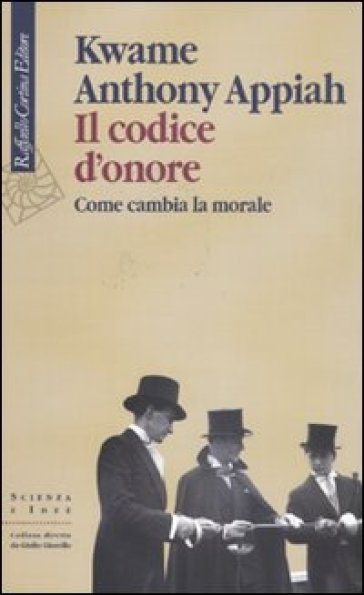 Il codice d'onore. Come cambia la morale - Kwame Anthony Appiah