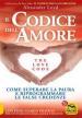 Il codice dell amore. The love code. Come superare la paura e riprogrammare le false credenze