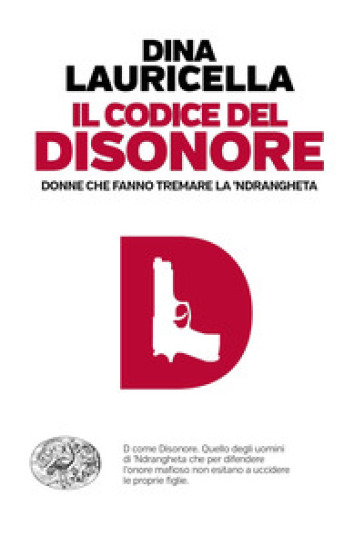 Il codice del disonore. Donne che fanno tremare la 'ndrangheta - Dina Lauricella