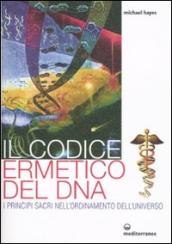 Il codice ermetico del DNA. I principi sacri nell ordinamento dell universo
