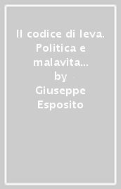 Il codice di leva. Politica e malavita in un