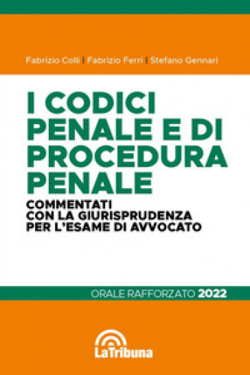 I codici penale e di procedura penale commentati con la giurisprudenza per l'esame di avvocato. Orale rafforzato 2022 - Fabrizio Colli - Fabrizio Ferri - Stefano Gennari