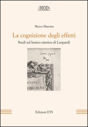 La cognizione degli effetti. Studi sul lessico estetico di Leopardi - Marco Manotta