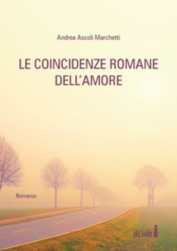 Le coincidenze romane dell'amore - Andrea Ascoli Marchetti